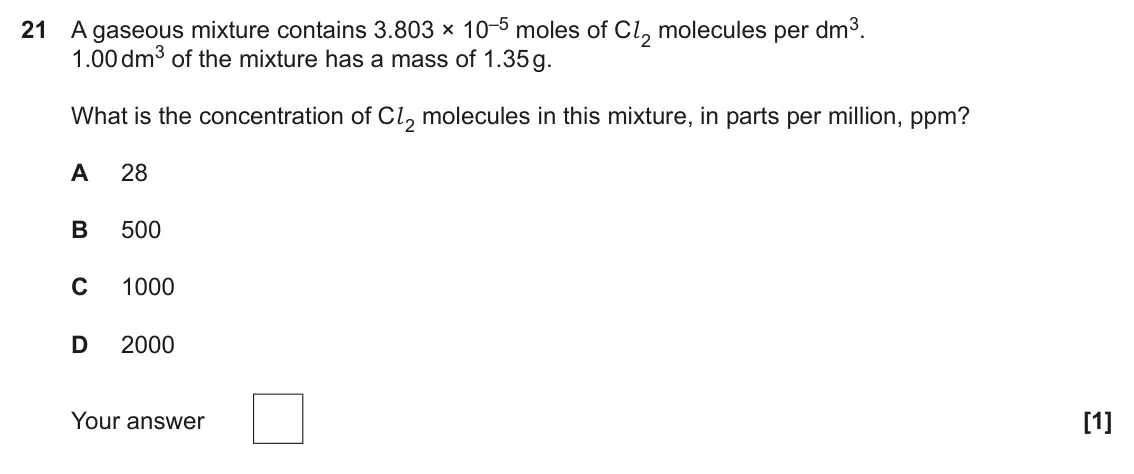 June 2025 Paper 1, question 21: A gaseous mixture contains 3.803 × 10–5 moles of Cl 2 molecules per dm3. 1.00 dm3 of the mixture has a mass of 1.35 g. What is the concentration of Cl 2 molecul