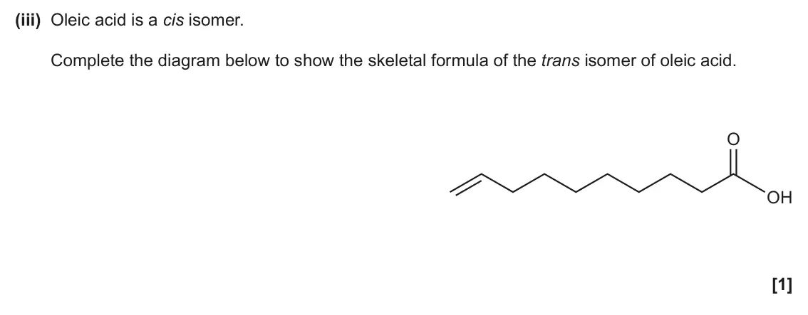 June 2025 Paper 1, question 31(b)(iii): Oleic acid is a cis isomer. Complete the diagram below to show the skeletal formula of the trans isomer of oleic acid. O OH [1]