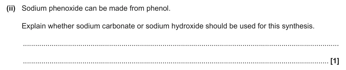 June 2025 Paper 1, question 32(b)(ii): Sodium phenoxide can be made from phenol. Explain whether sodium carbonate or sodium hydroxide should be used for this synthesis. [1]
