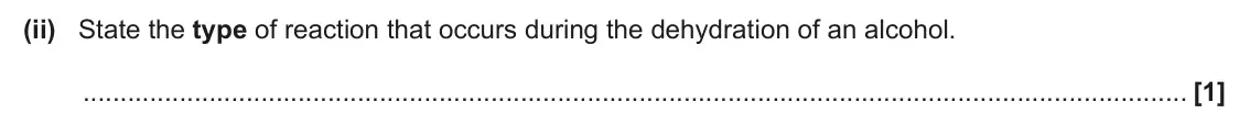 June 2025 Paper 1, question 32(c)(ii): State the type of reaction that occurs during the dehydration of an alcohol. [1]