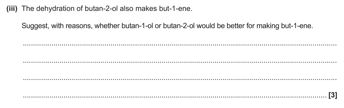 June 2025 Paper 1, question 32(c)(iii): The dehydration of butan-2-ol also makes but-1-ene. Suggest, with reasons, whether butan-1-ol or butan-2-ol would be better for making but-1-ene. [3]