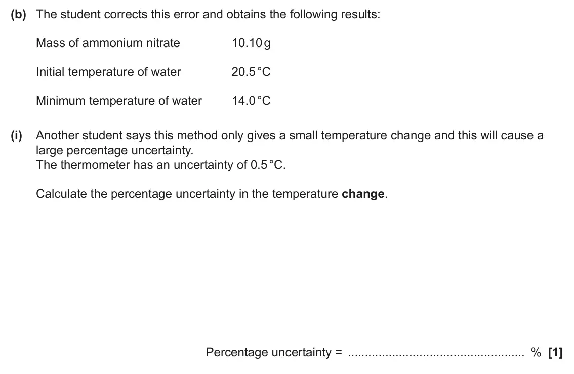 June 2025 Paper 1, question 33(b)(i): Another student says this method only gives a small temperature change and this will cause a large percentage uncertainty. The thermometer has an uncertainty of