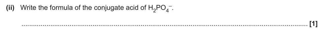 June 2025 Paper 1, question 34(a)(ii): Write the formula of the conjugate acid of H2PO4 [1]