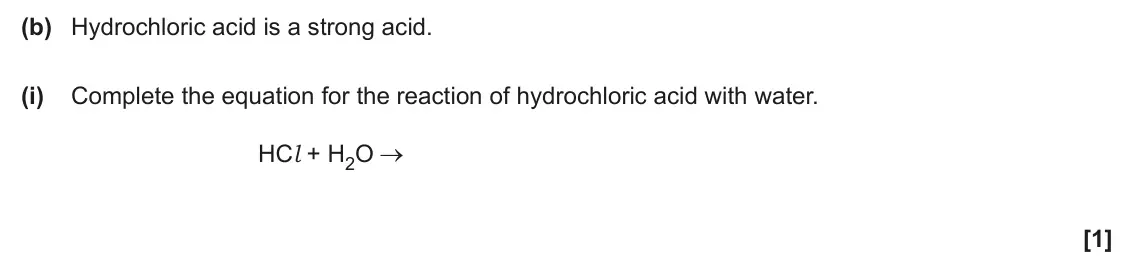 June 2025 Paper 1, question 34(b)(i): Complete the equation for the reaction of hydrochloric acid with water. HCl + H2O [1]