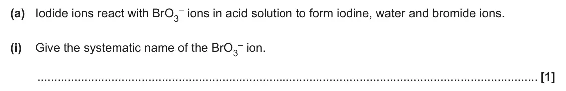 June 2025 Paper 1, question 35(a)(i): Give the systematic name of the BrO3 [1]