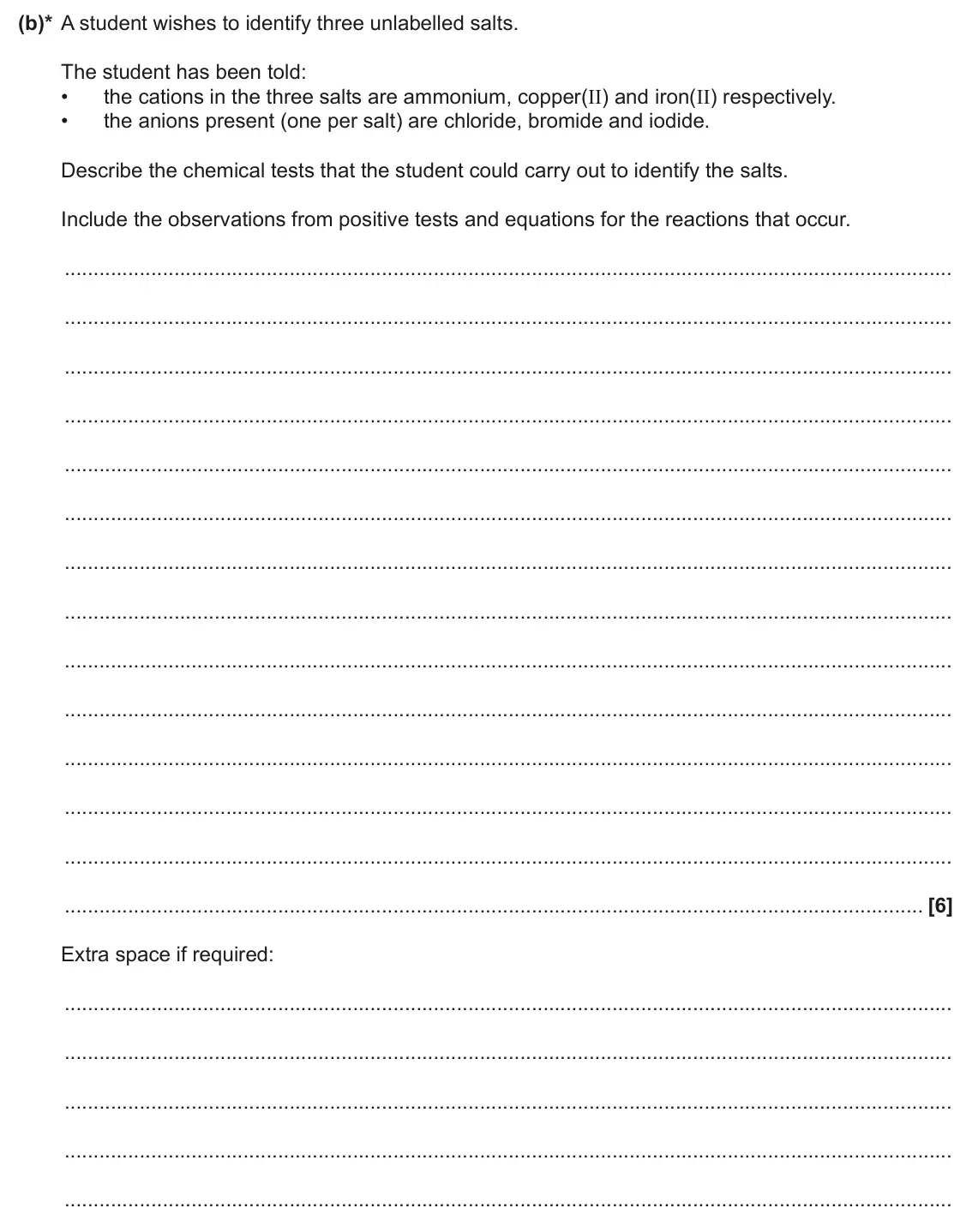 June 2025 Paper 1, question 35(b): This question is about halides. (b)* A student wishes to identify three unlabelled salts. The student has been told: • the cations in the three salts are ammoni