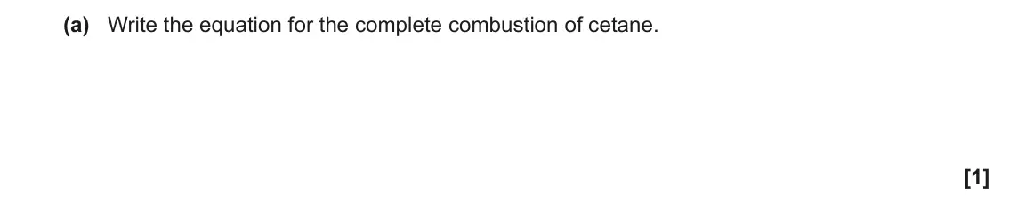 November 2020 Paper 1, question 31(a): Write the equation for the complete combustion of cetane. [1]