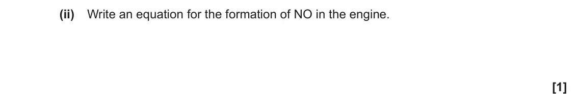 November 2020 Paper 1, question 31(c)(ii): Write an equation for the formation of NO in the engine. [1]