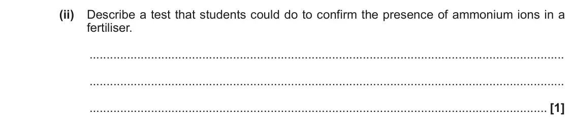 November 2021 Paper 1, question 31(a)(ii): Describe a test that students could do to confirm the presence of ammonium ions in a fertiliser. [1]
