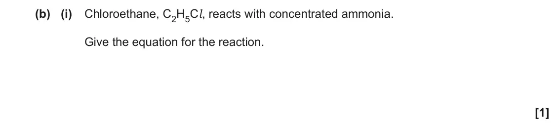November 2021 Paper 1, question 32(b)(i): Chloroethane, C2H5Cl, reacts with concentrated ammonia. Give the equation for the reaction. [1]