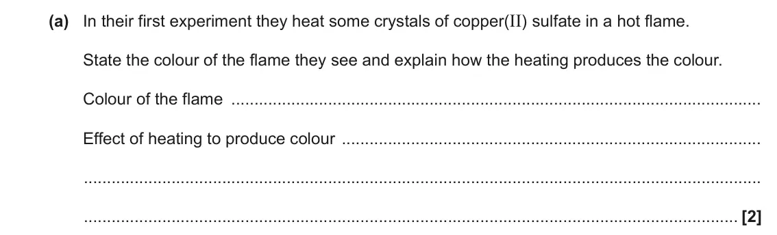 November 2021 Paper 1, question 33(a): In their first experiment they heat some crystals of copper(II) sulfate in a hot flame. State the colour of the flame they see and explain how the heating produ