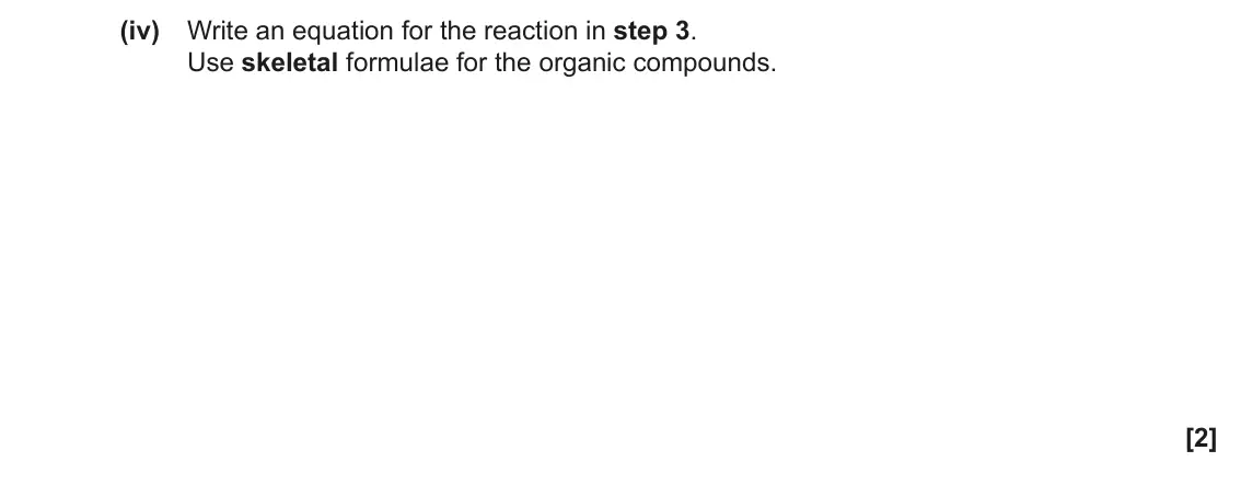 June 2017 Paper 2, question 2(b)(iv): Write an equation for the reaction in step 3. Use skeletal formulae for the organic compounds. [2]
