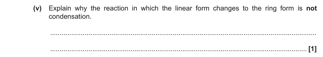 June 2017 Paper 2, question 3(a)(v): Explain why the reaction in which the linear form changes to the ring form is not condensation. [1]