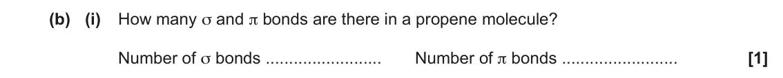 June 2018 Paper 2, question 2(b)(i): How many σ and π bonds are there in a propene molecule? Number of σ bonds Number of π bonds [1]
