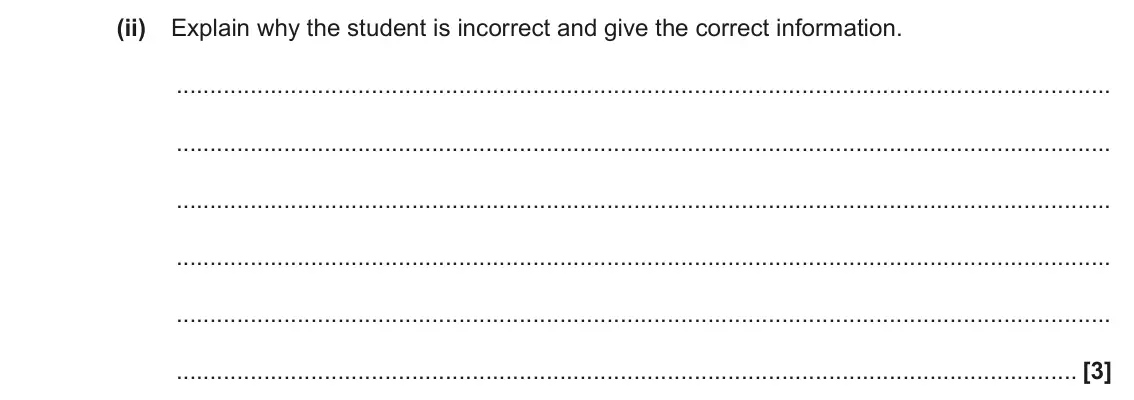 June 2018 Paper 2, question 3(e)(ii): Explain why the student is incorrect and give the correct information. [3]