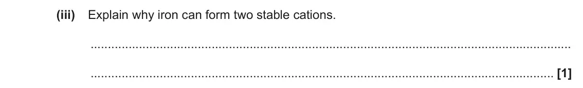 June 2022 Paper 2, question 1(d)(iii): Explain why iron can form two stable cations. [1]