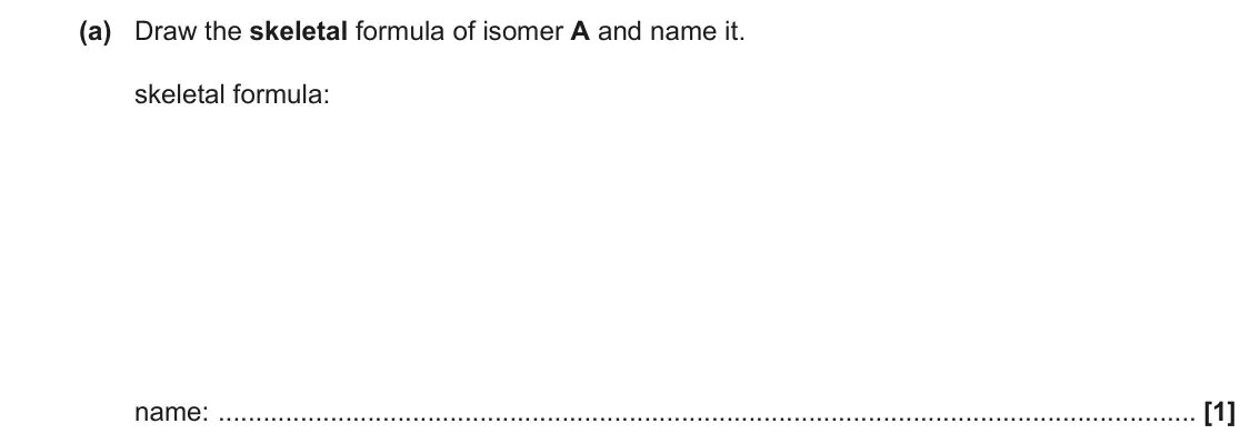 June 2022 Paper 2, question 2(a): Draw the skeletal formula of isomer A and name it. skeletal formula: name: [1]