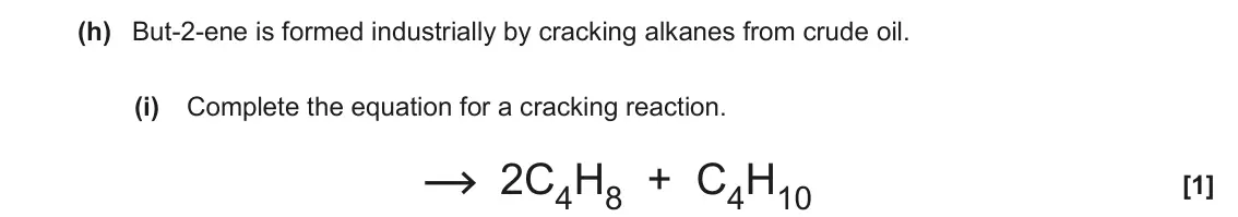 June 2022 Paper 2, question 2(h)(i): Complete the equation for a cracking reaction. 2C4H8 + C4H10 [1]