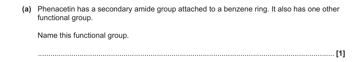 June 2023 Paper 2, question 2(a): Phenacetin has a secondary amide group attached to a benzene ring. It also has one other functional group. Name this functional group. [1]
