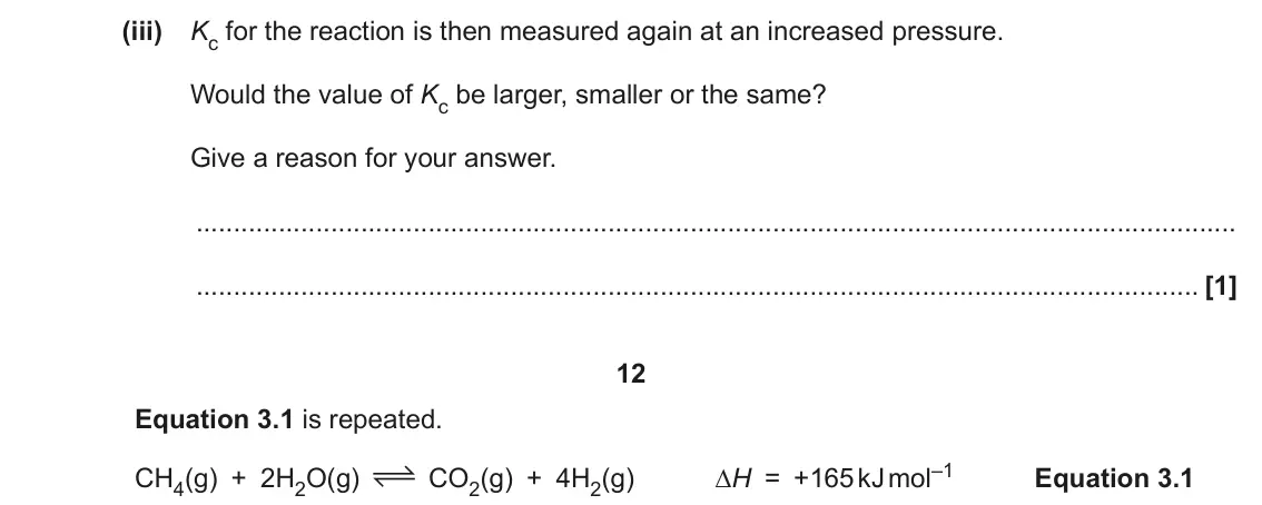 June 2023 Paper 2, question 3(a)(iii): Kc for the reaction is then measured again at an increased pressure. Would the value of Kc be larger, smaller or the same? Give a reason for your answer. [1] 12