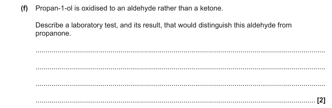 June 2023 Paper 2, question 4(f): Propan-1-ol is oxidised to an aldehyde rather than a ketone. Describe a laboratory test, and its result, that would distinguish this aldehyde from propanone. [2