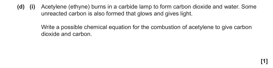 June 2023 Paper 2, question 5(d)(i): Acetylene (ethyne) burns in a carbide lamp to form carbon dioxide and water. Some unreacted carbon is also formed that glows and gives light. Write a possible c