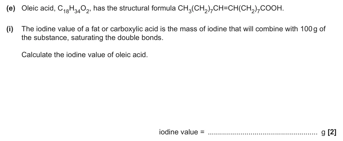 June 2024 Paper 2, question 1(e)(i): The iodine value of a fat or carboxylic acid is the mass of iodine that will combine with 100 g of the substance, saturating the double bonds. Calculate the iod