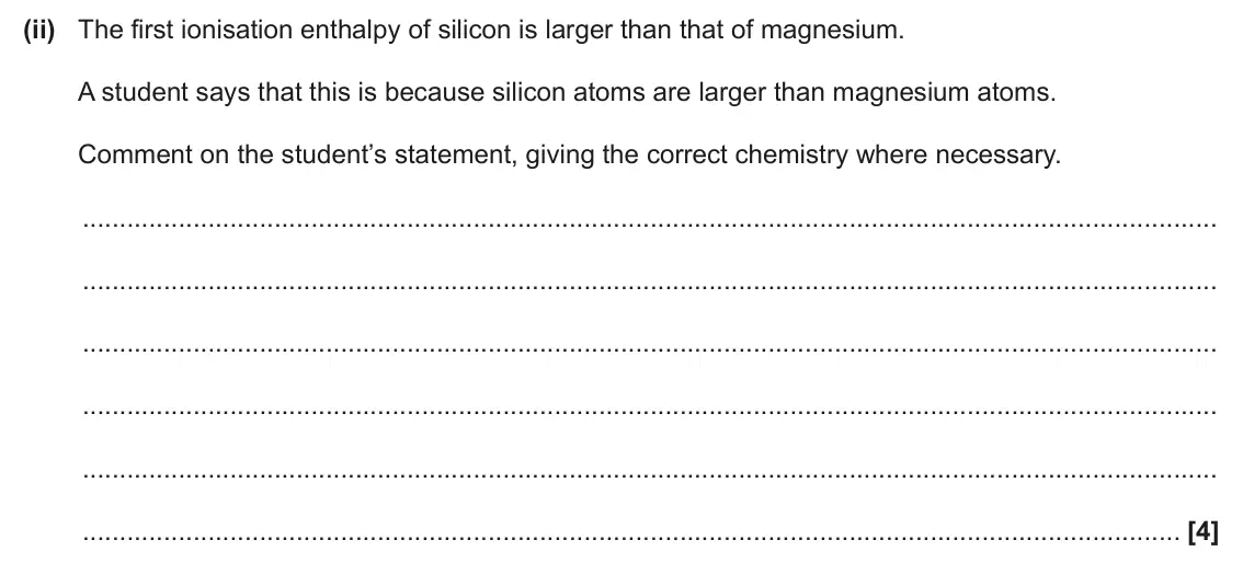 June 2024 Paper 2, question 2(b)(ii): The first ionisation enthalpy of silicon is larger than that of magnesium. A student says that this is because silicon atoms are larger than magnesium atoms. Co