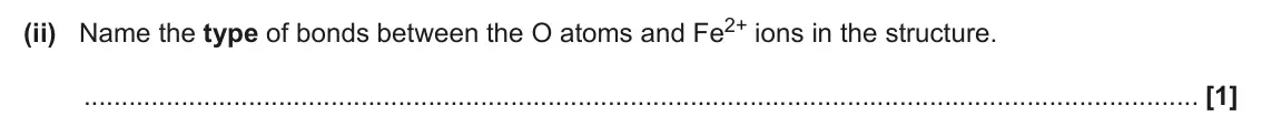 June 2024 Paper 2, question 2(d)(ii): Name the type of bonds between the O atoms and Fe2+ ions in the structure. [1]