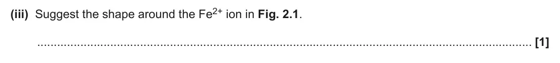 June 2024 Paper 2, question 2(d)(iii): Suggest the shape around the Fe2+ ion in Fig. 2.1. [1]