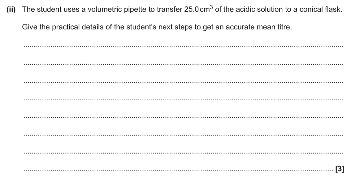 June 2024 Paper 2, question 2(e)(ii): The student uses a volumetric pipette to transfer 25.0 cm3 of the acidic solution to a conical flask. Give the practical details of the student’s next steps to