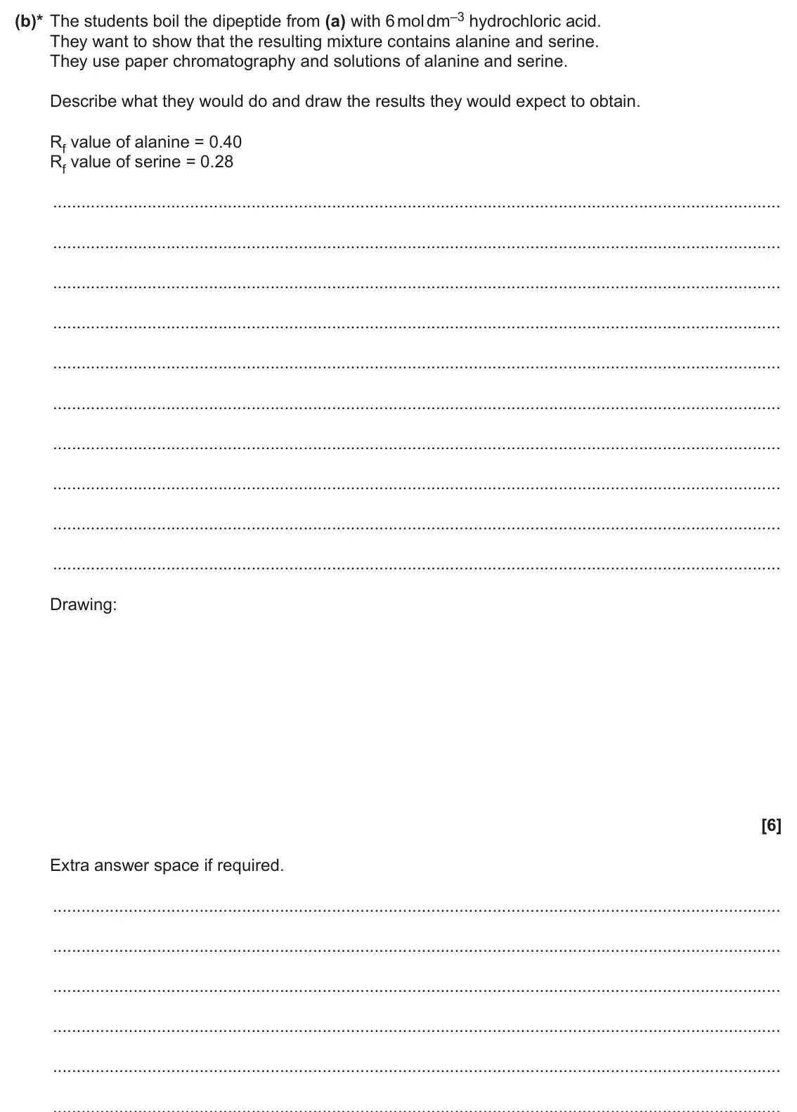 June 2024 Paper 2, question 3(b): Enzymes are proteins made up of amino acids. (b)* The students boil the dipeptide from (a) with 6 mol dm–3 hydrochloric acid. They want to show that the resulti