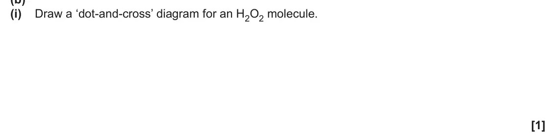 June 2024 Paper 2, question 5(b)(i): Draw a ‘dot-and-cross’ diagram for an H2O2 molecule. [1]