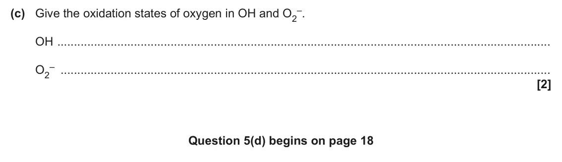 June 2024 Paper 2, question 5(c): Give the oxidation states of oxygen in OH and O2 OH – O2 [2] Question 5(d) begins on page 18