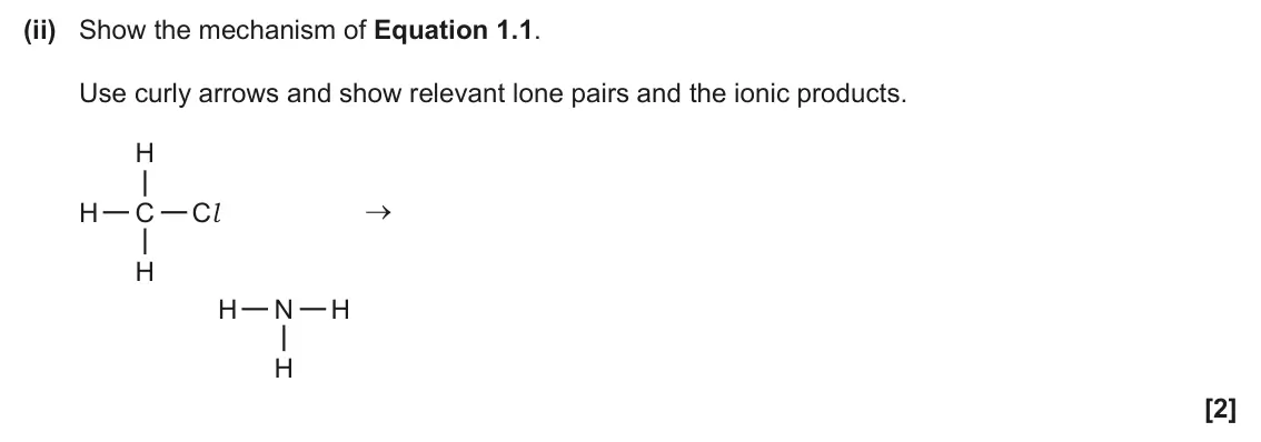 June 2025 Paper 2, question 1(b)(ii): Show the mechanism of Equation 1.1. Use curly arrows and show relevant lone pairs and the ionic products. H H C Cl H H N H H [2]