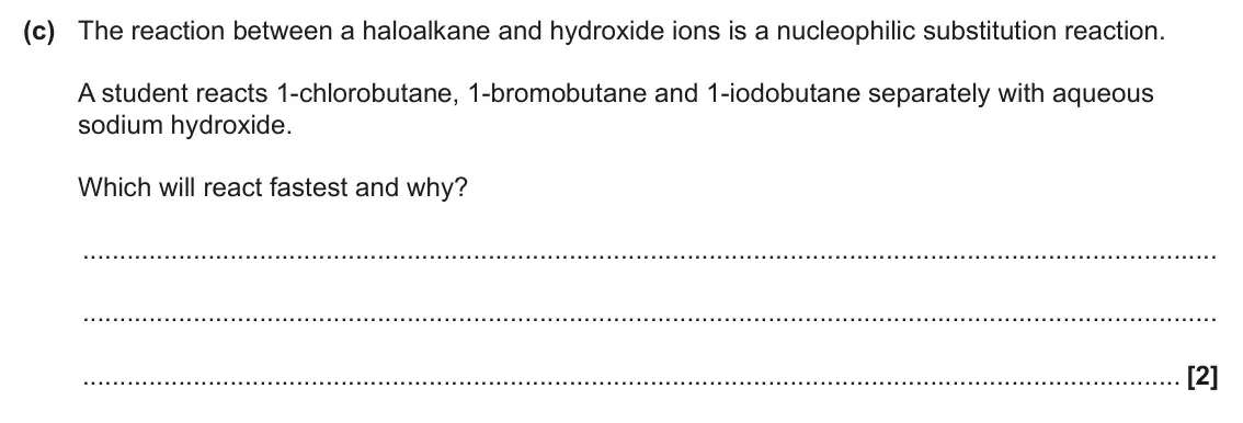 June 2025 Paper 2, question 1(c): The reaction between a haloalkane and hydroxide ions is a nucleophilic substitution reaction. A student reacts 1-chlorobutane, 1-bromobutane and 1-iodobutane se