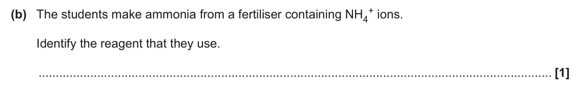 June 2025 Paper 2, question 2(b): The students make ammonia from a fertiliser containing NH4 Identify the reagent that they use. [1]