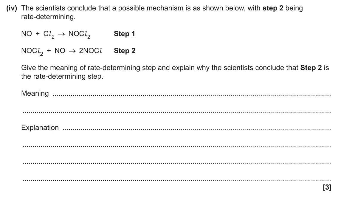 June 2025 Paper 2, question 3(d)(iv): The scientists conclude that a possible mechanism is as shown below, with step 2 being rate-determining. NO + Cl 2 NOCl 2 Step 1 NOCl 2 + NO 2NOCl Step 2 Give t