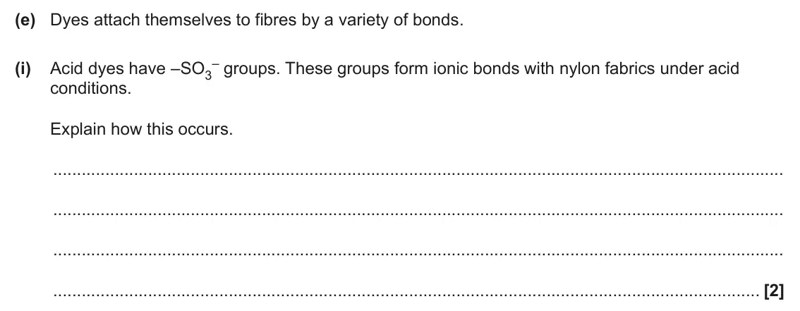 June 2025 Paper 2, question 4(e)(i): Acid dyes have –SO3 conditions. Explain how this occurs. [2]