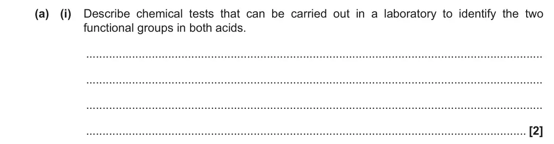 November 2020 Paper 2, question 4(a)(i): Describe chemical tests that can be carried out in a laboratory to identify the two functional groups in both acids. [2]