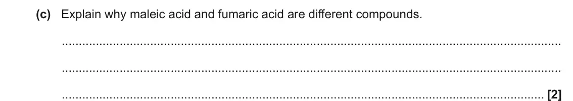 November 2020 Paper 2, question 4(c): Explain why maleic acid and fumaric acid are different compounds. [2]