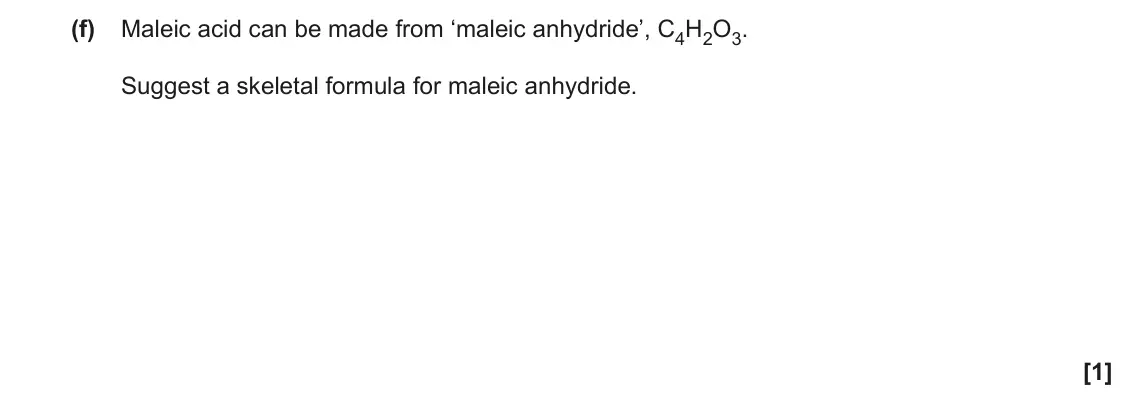 November 2020 Paper 2, question 4(f): Maleic acid can be made from ‘maleic anhydride’, C4H2O3. Suggest a skeletal formula for maleic anhydride. [1]