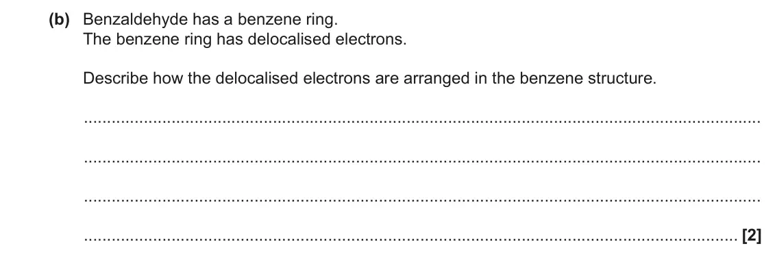 November 2021 Paper 2, question 3(b): Benzaldehyde has a benzene ring. The benzene ring has delocalised electrons. Describe how the delocalised electrons are arranged in the benzene structure. [2]