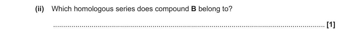 June 2022 Paper 3, question 1(a)(ii): Which homologous series does compound B belong to? [1]