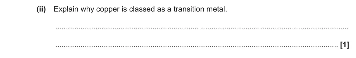 June 2023 Paper 3, question 2(a)(ii): Explain why copper is classed as a transition metal. [1]