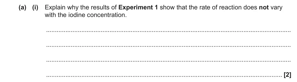 June 2023 Paper 3, question 4(a)(i): Explain why the results of Experiment 1 show that the rate of reaction does not vary with the iodine concentration. [2]
