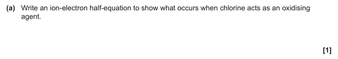 June 2024 Paper 3, question 3(a): Write an ion-electron half-equation to show what occurs when chlorine acts as an oxidising agent. [1]