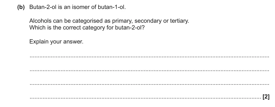 November 2021 Paper 3, question 1(b): Butan-2-ol is an isomer of butan-1-ol. Alcohols can be categorised as primary, secondary or tertiary. Which is the correct category for butan-2-ol? Explain your