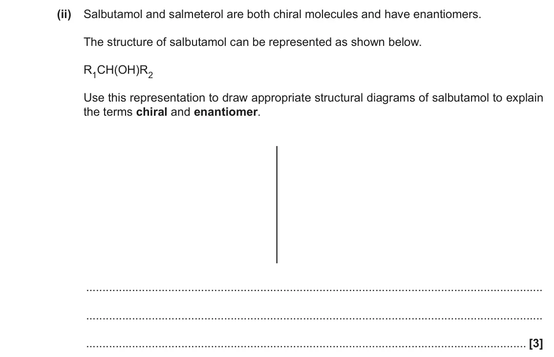 November 2021 Paper 3, question 2(c)(ii): Salbutamol and salmeterol are both chiral molecules and have enantiomers. The structure of salbutamol can be represented as shown below. R1CH(OH)R2 Use this rep