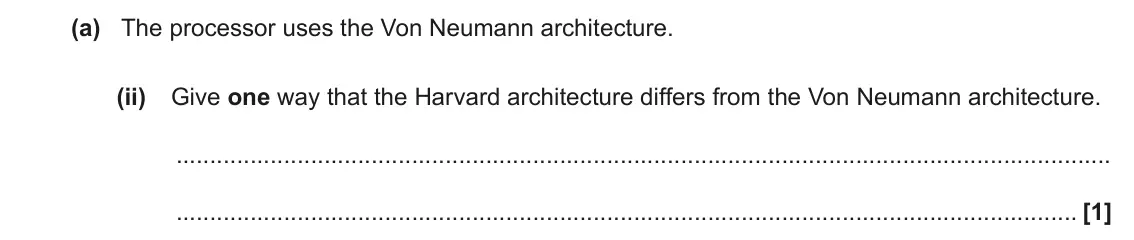 June 2022 Paper 1, question 1(a)(ii): Give one way that the Harvard architecture differs from the Von Neumann architecture. [1]